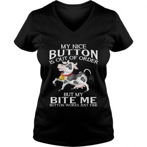 Cow my nice button is out of order but my bite me button works Ladies Vneck