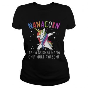 Dabbing Unicorn Nanacorn Like A Normal Nana Ladies Tee
