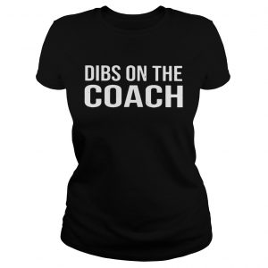 Dibs on the coach Ladies Tee