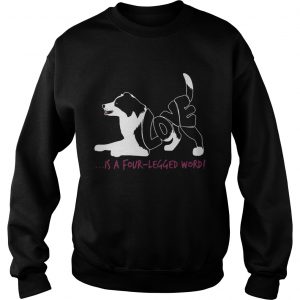 Dog love is a fourlegged word Sweatshirt