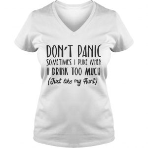 Dont panic sometimes I puke when I drink too much just like my aunt Ladies Vneck