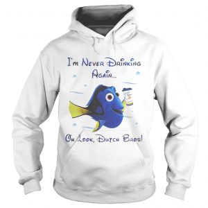 Dory fish Im never drinking again oh look Dutch Bros Hoodie