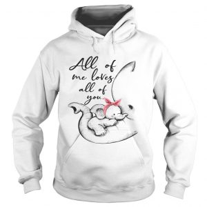 Elephant all of me loves all of you Hoodie