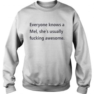 Everyone knows a Mel shes usually fucking awesome Sweatshirt