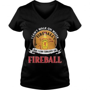 FIREBALL I CANT WALK ON WATER BUT I CAN STAGGER ON WHISKEY Ladies Vneck