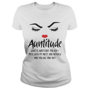 Face Auntitude what is Auntitude you ask mess with my niece and nephew Ladies Tee