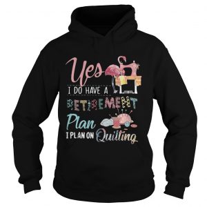 Flamingo yes I do have a retirement plan I plan on hunting Hoodie