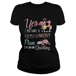 Flamingo yes I do have a retirement plan I plan on hunting Ladies Tee