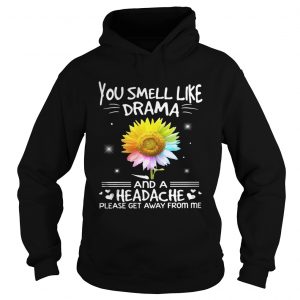 Flower You smell like drama and a headache please get away from me Hoodie
