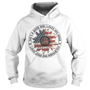 Flower shes a good girl loves her mama loves Jesus and America too Hoodie