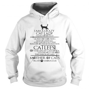 Game of Thrones I am a crazy cat lady Queen of mousers Catleesi mother of cats Hoodie
