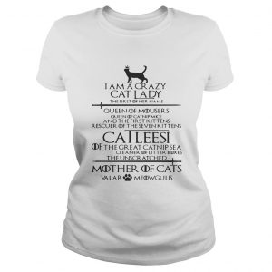 Game of Thrones I am a crazy cat lady Queen of mousers Catleesi mother of cats Ladies Tee