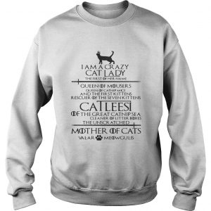 Game of Thrones I am a crazy cat lady Queen of mousers Catleesi mother of cats Sweatshirt