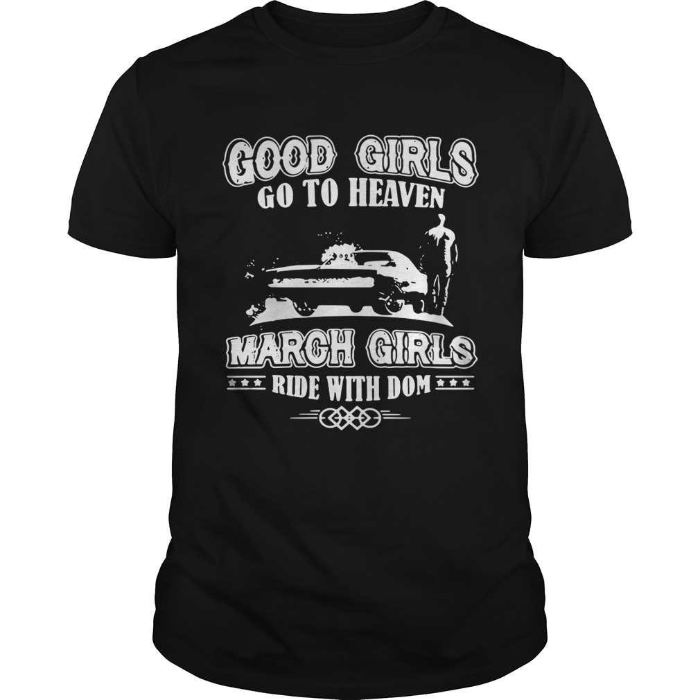 Good girls go to heaven March girls ride with dom shirt