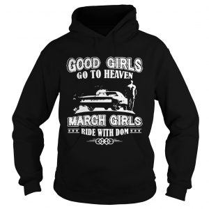 Good girls go to heaven March girls ride with dom Hoodie
