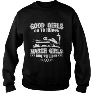 Good girls go to heaven March girls ride with dom Sweatshirt