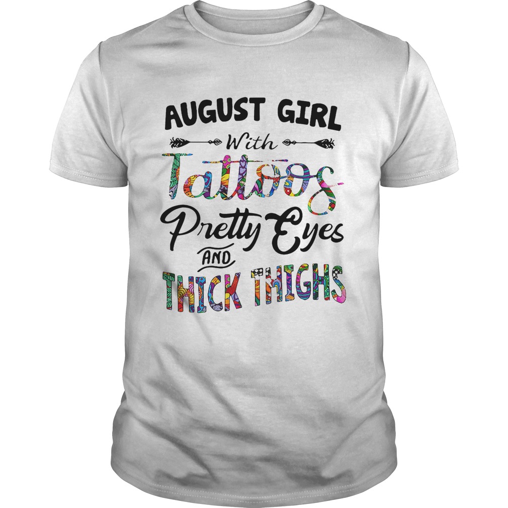 August girl with tattoos pretty eyes and thick thighs shirt