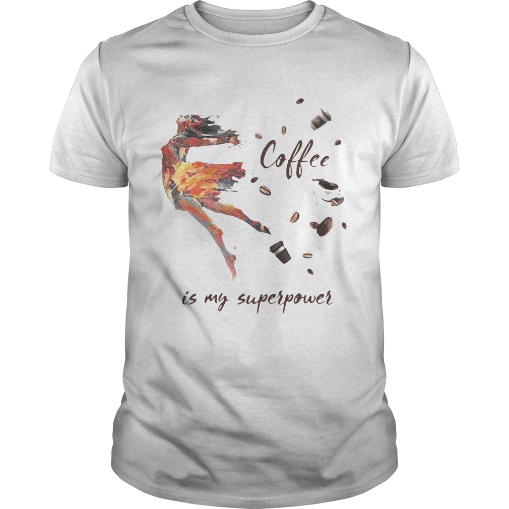 Ballet Coffee is my superpower shirt