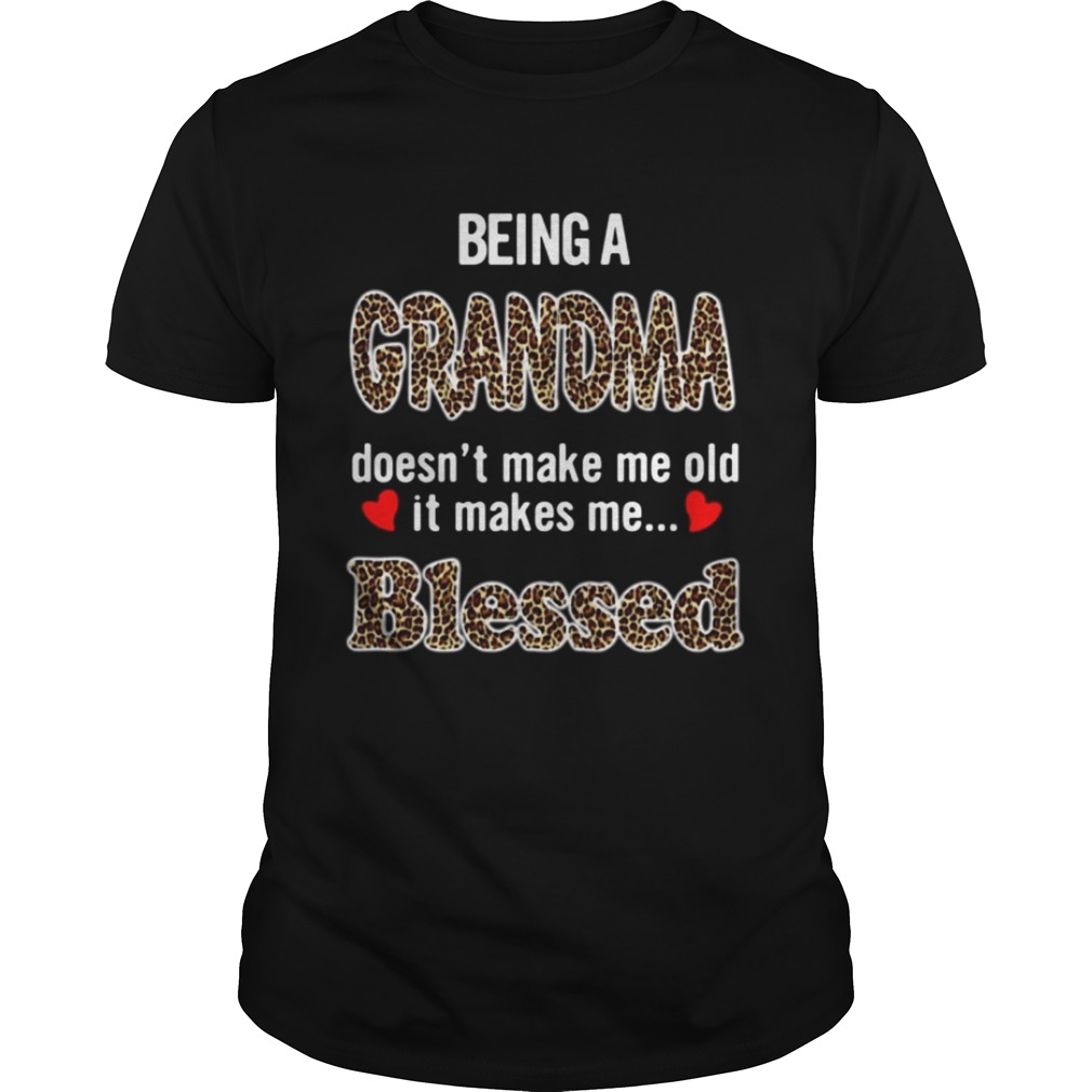 Being a grandma doesn’t make me old it makes me blessed shirt - Trend ...