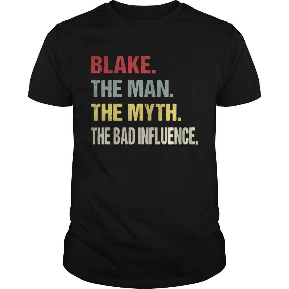 Blake the man the myth the bad influence shirt