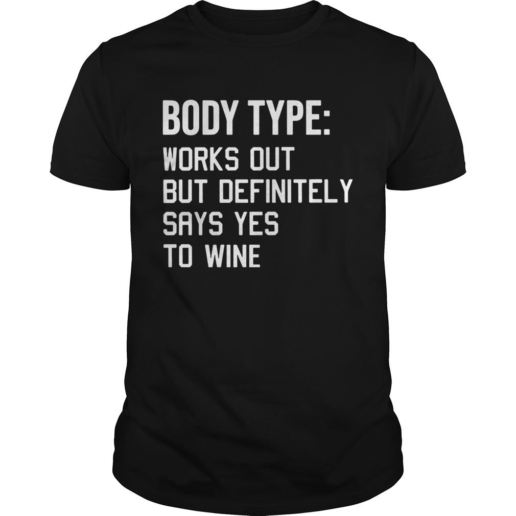 Body type works out but definitely says yes to wine shirt