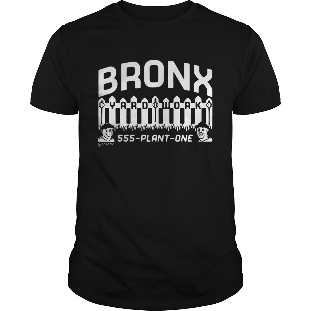 Bronx Yard Work 555 plant one shirt