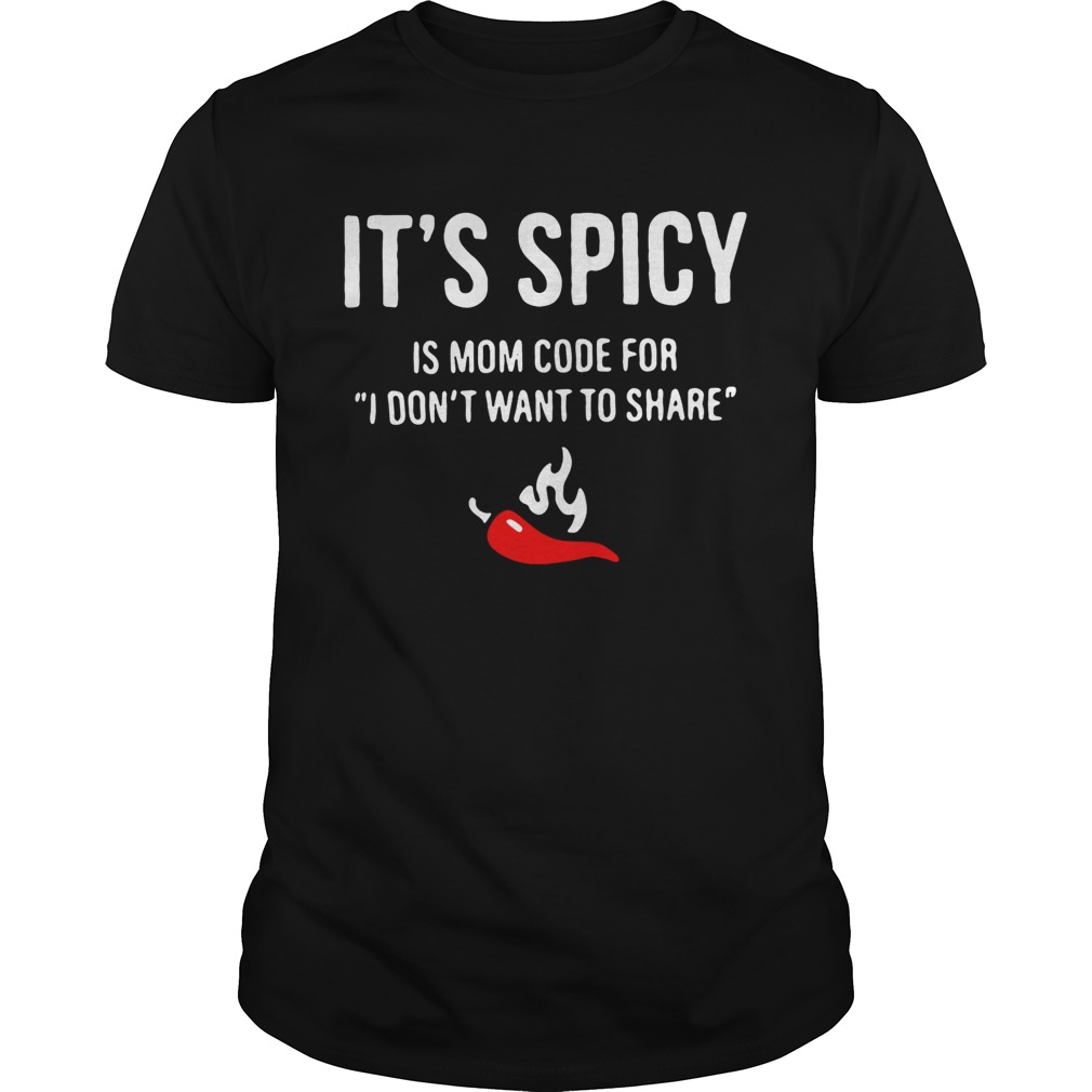 Chili it’s spicy is mom code for I don’t want to share shirt