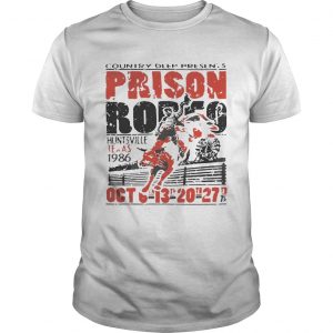 Guys Country Deep Presents Prison Rodeo Huntsville Texas 1986 Oct shirt