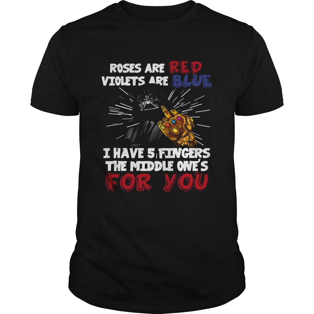 Darth Vader rose are red violets are blue I have 5 fingers wars Thanos shirt