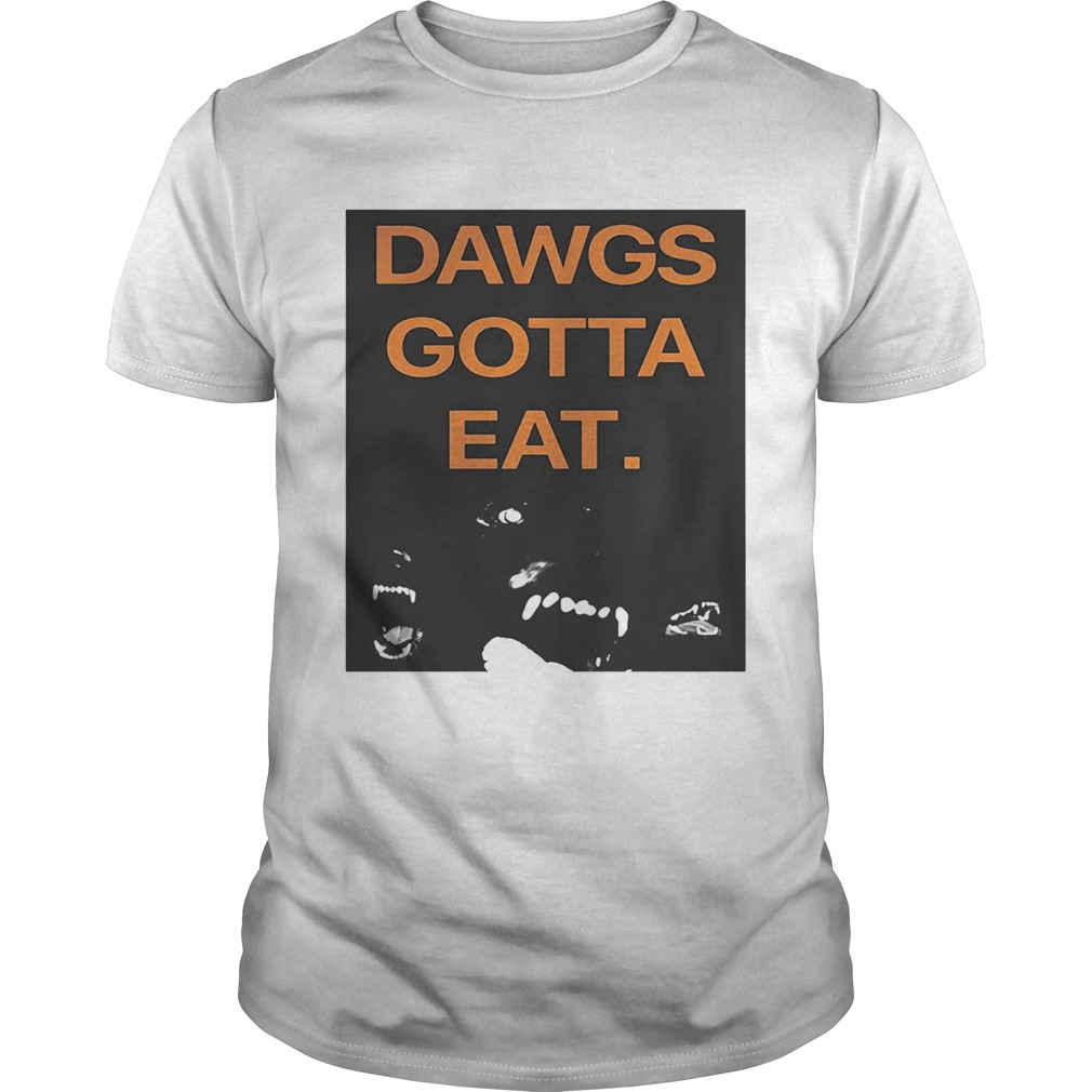 Dawgs Gotta Eat shirt