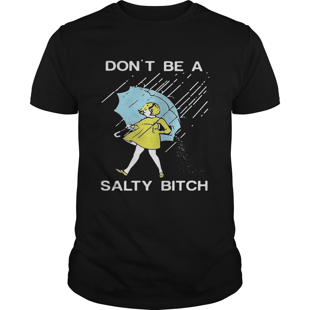 Don’t be a Salty bitch T-Shirt