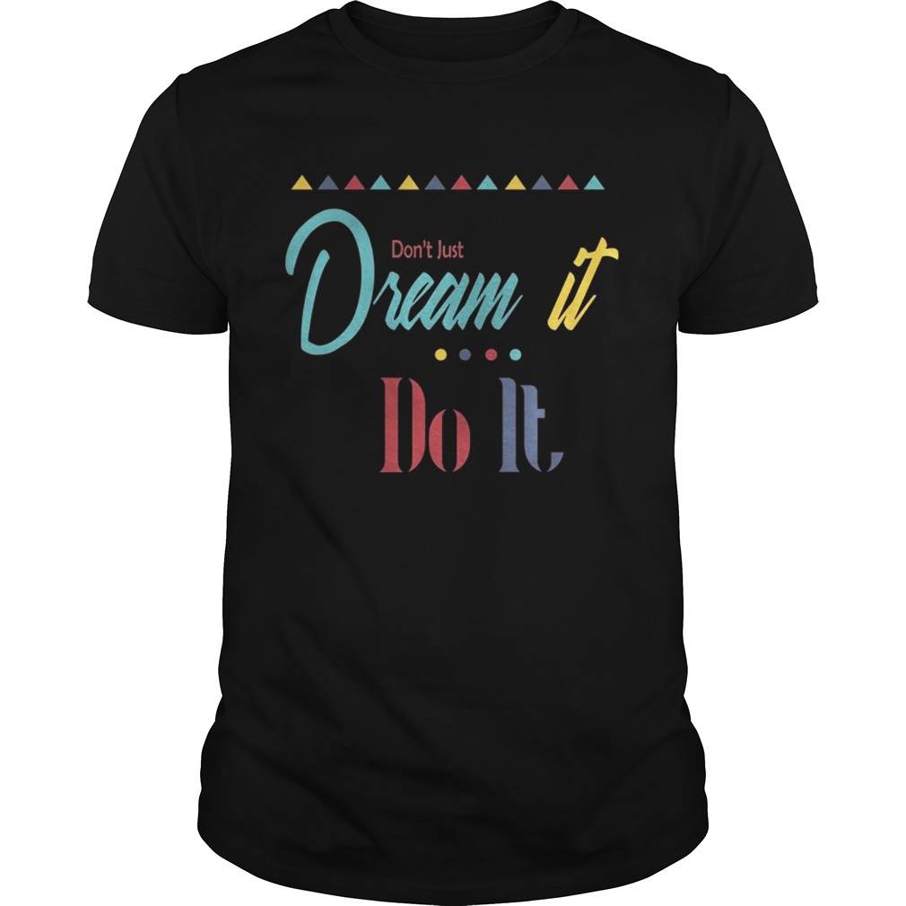 Dont just dream it do it shirt