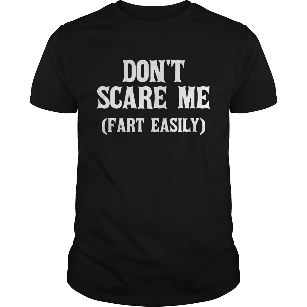 Don’t scare me fart easily shirt