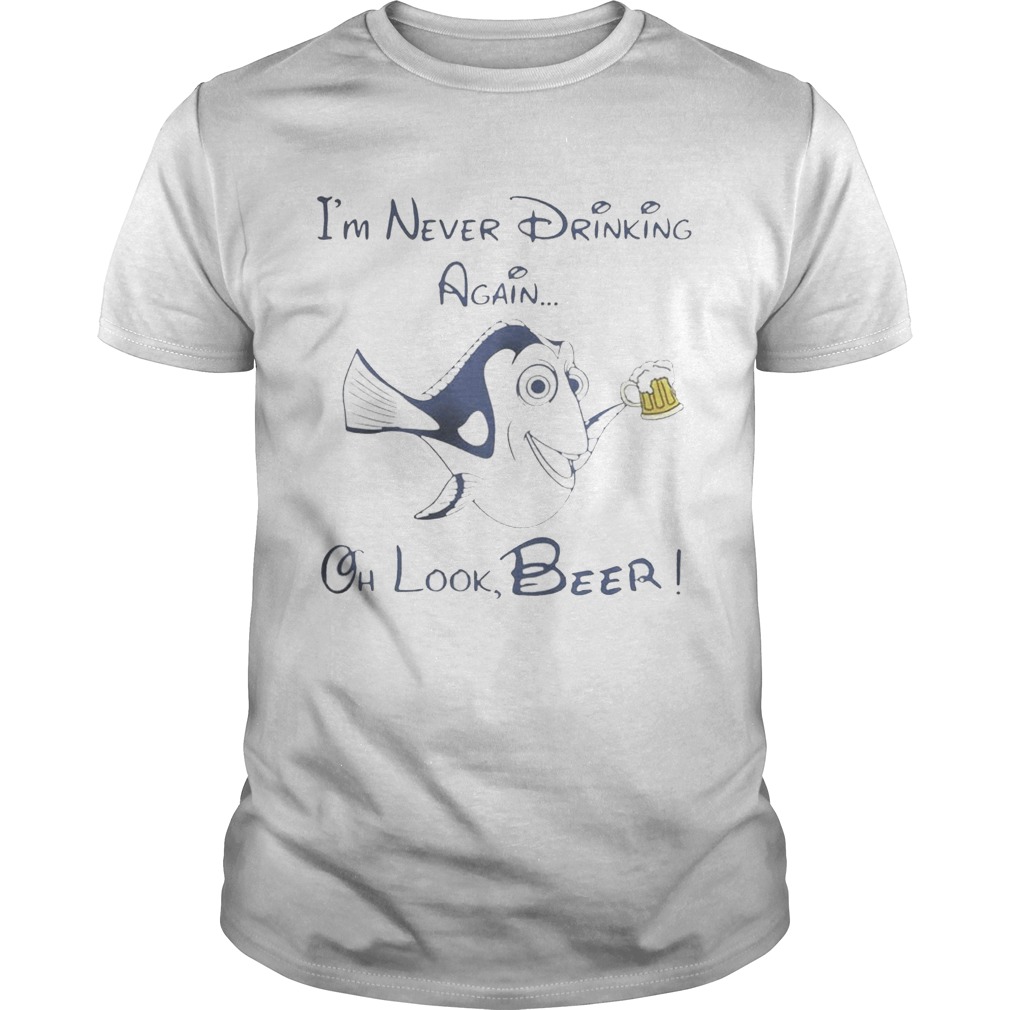 Dory Fish I’m never drinking again oh look Beer shirt