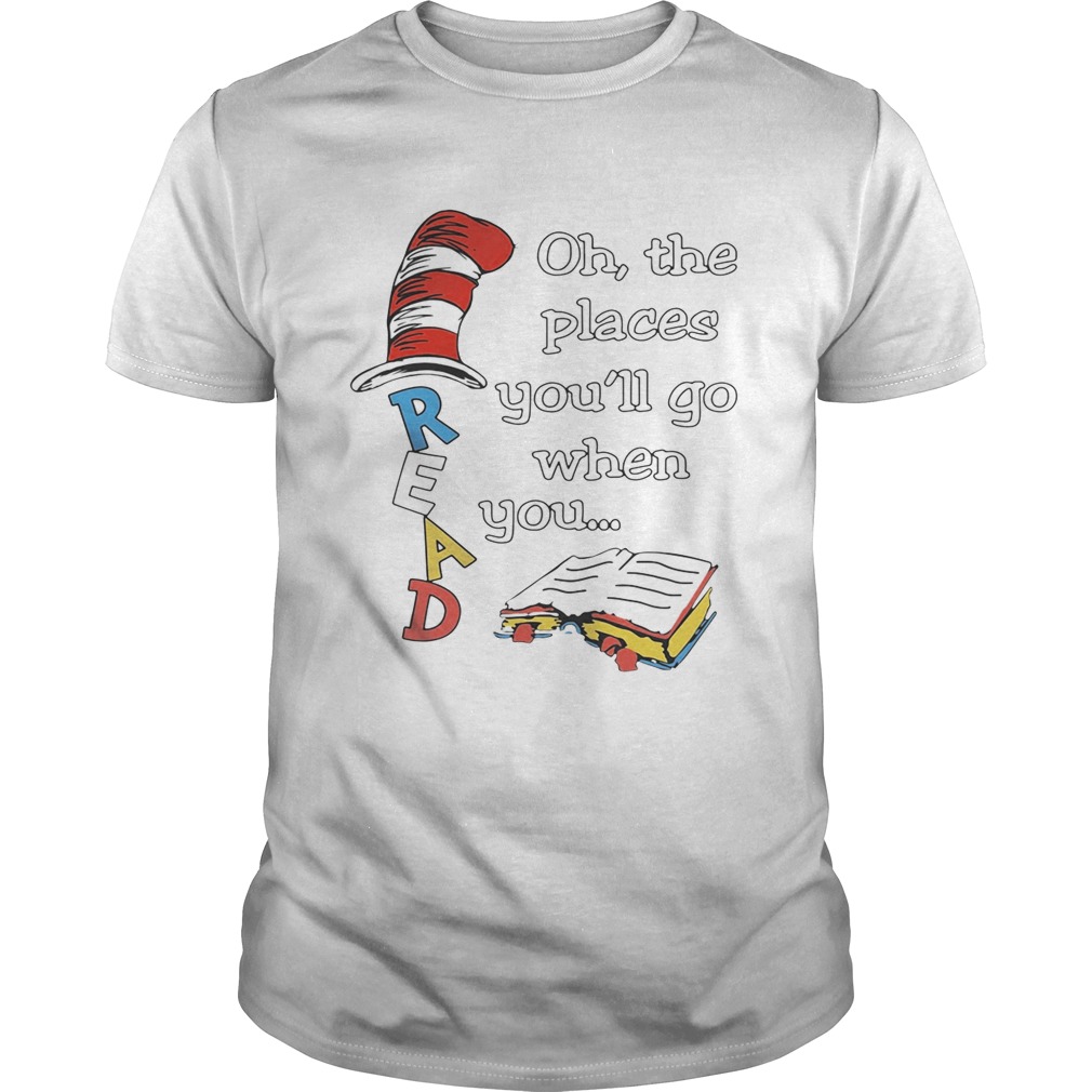 Dr Seuss Read Oh the places you’ll go when you shirt