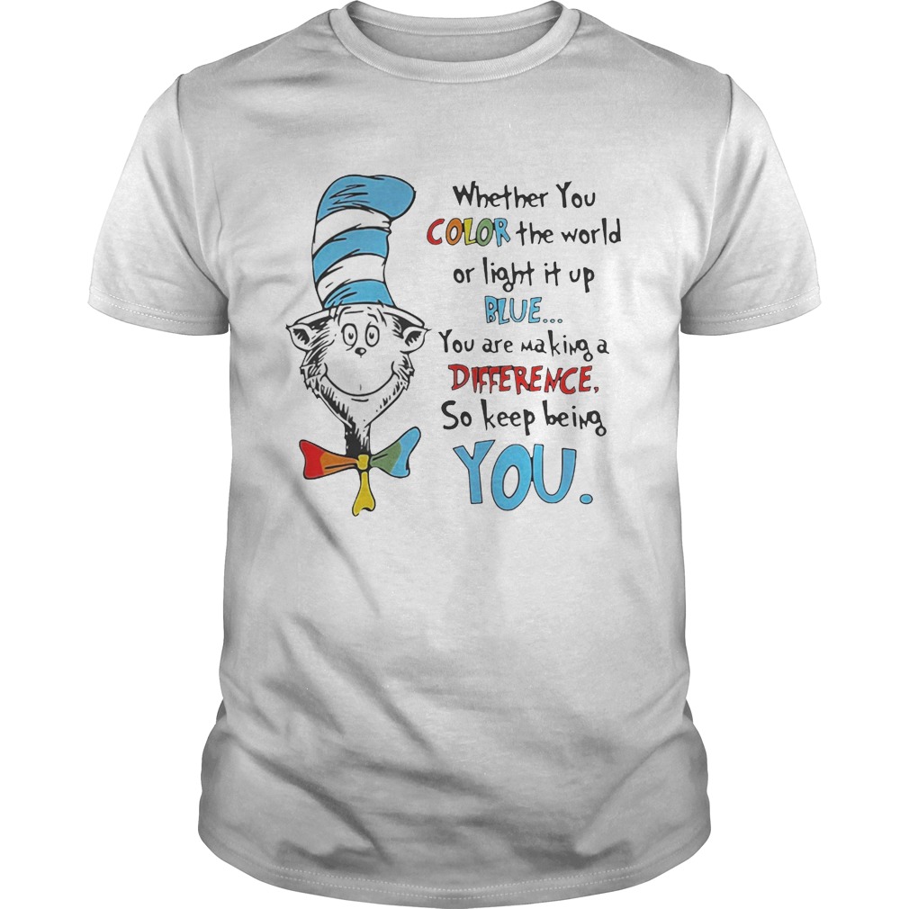 Dr Seuss whether you color the world or light it up blue shirt