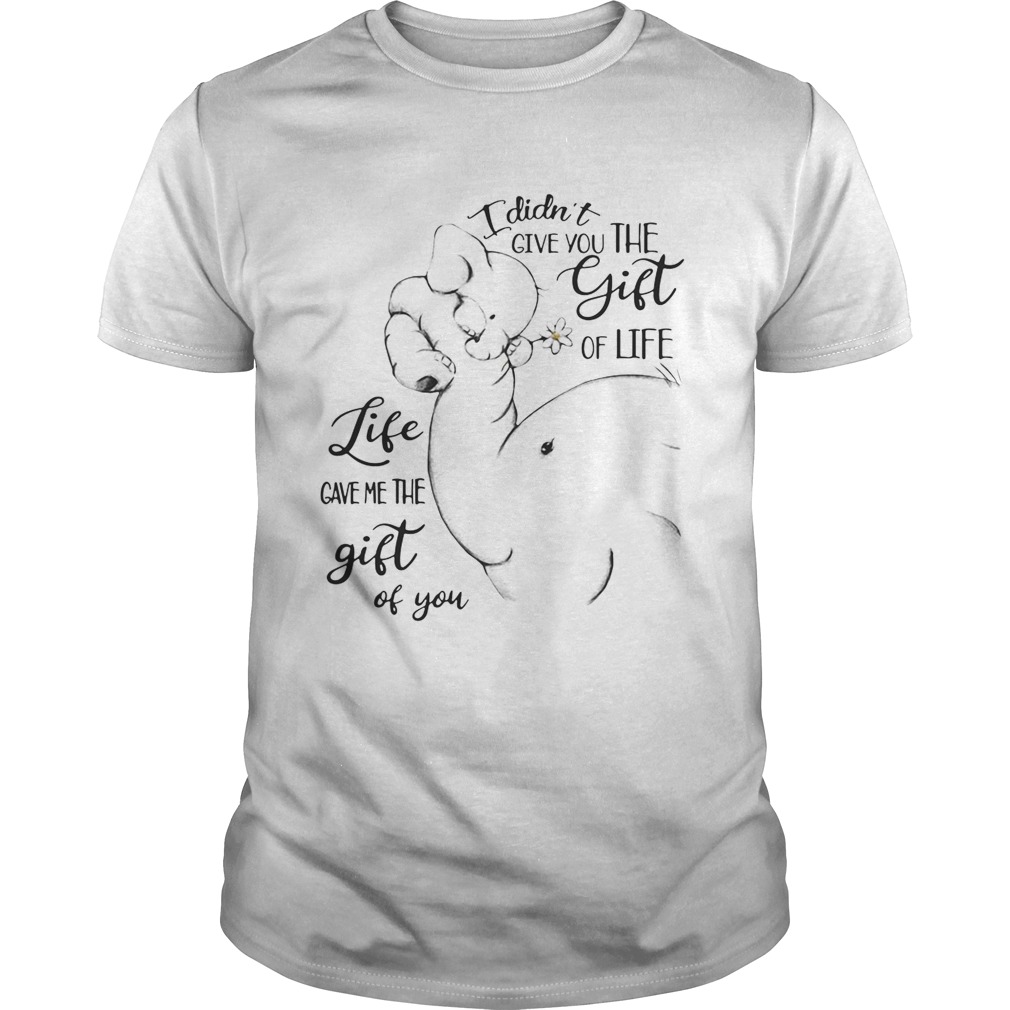 Elephants I Didn’t Give You The Gift Of Life Life Ladies Shirt
