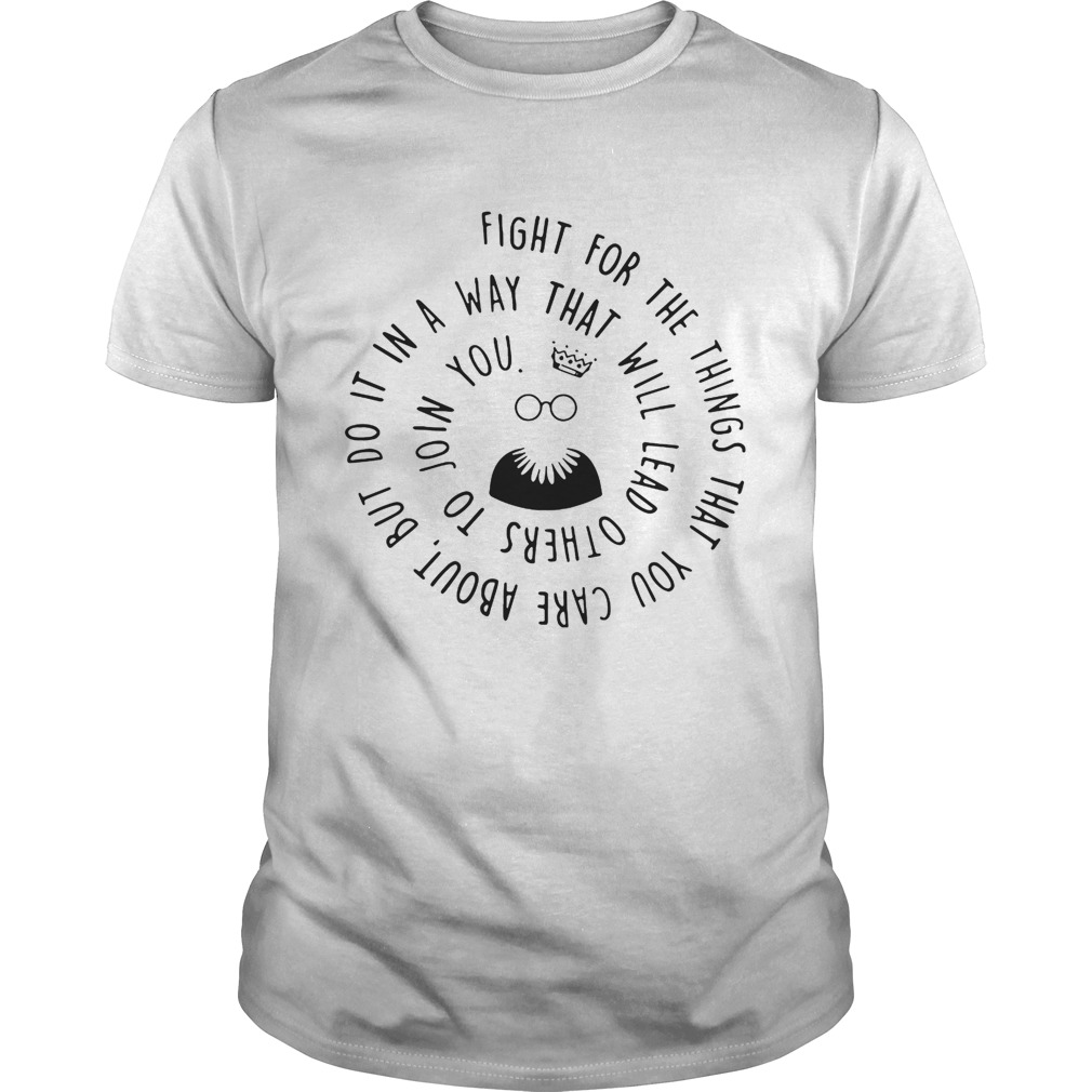 Fight for the things that you care about nut do it in a way that will lead others shirt