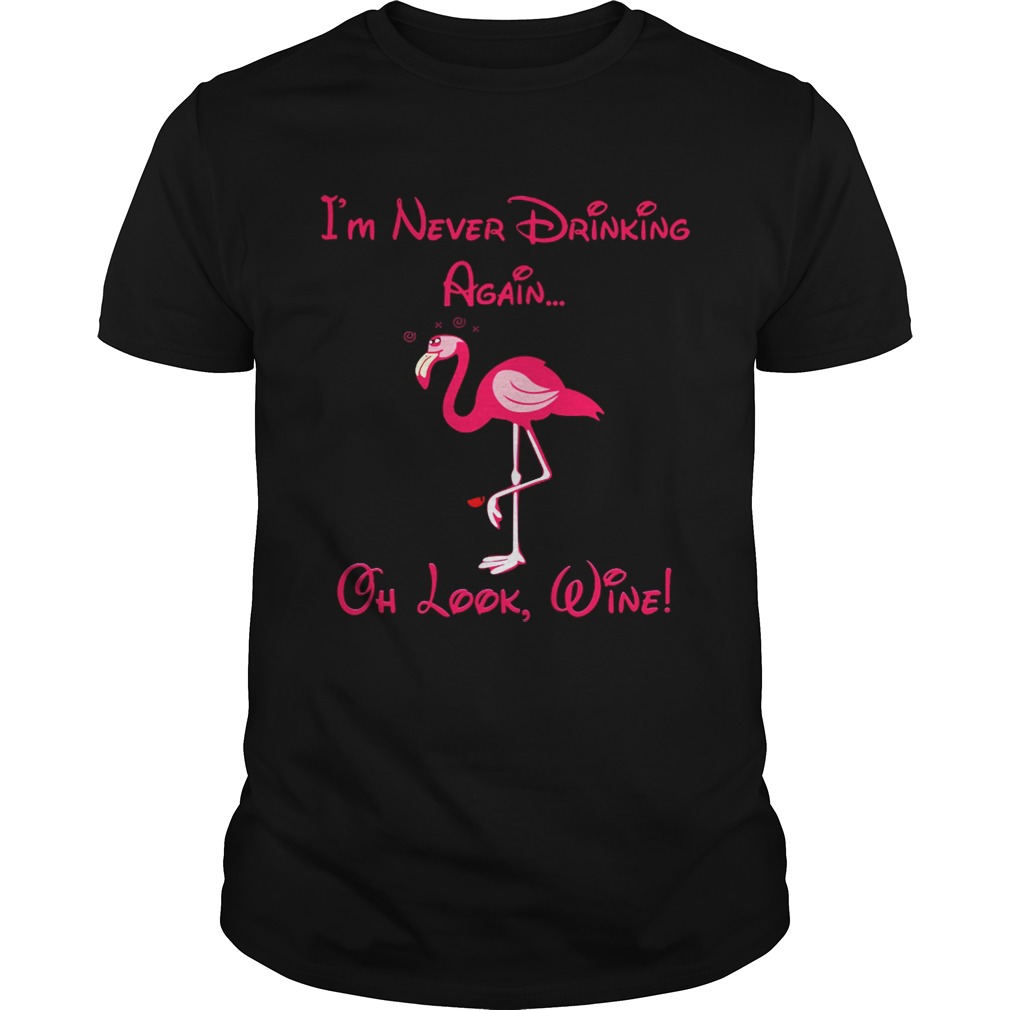 Flamingo i’m never drinking again oh look shirt