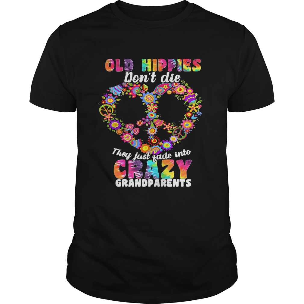 Flower Old hippies don’t die they just fade into crazy grandparents shirt