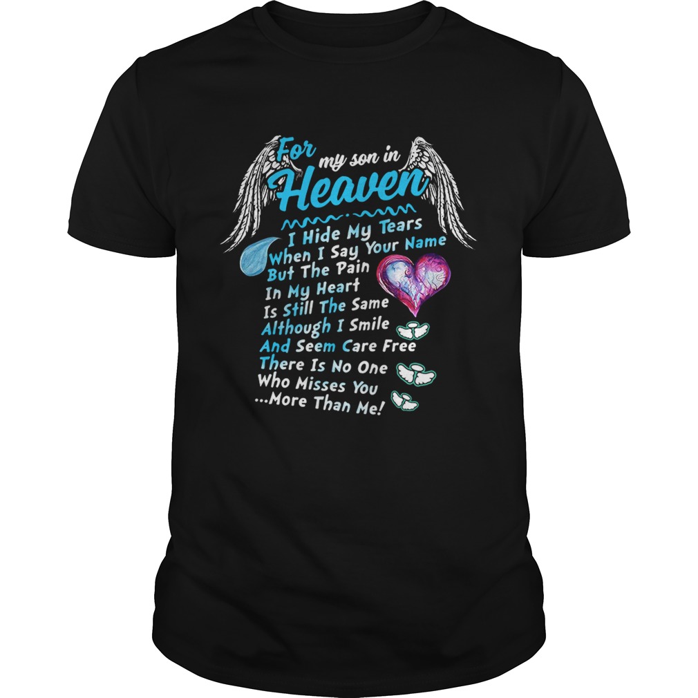 For my son in heaven I hide my tears when I say your name but the pain shirt