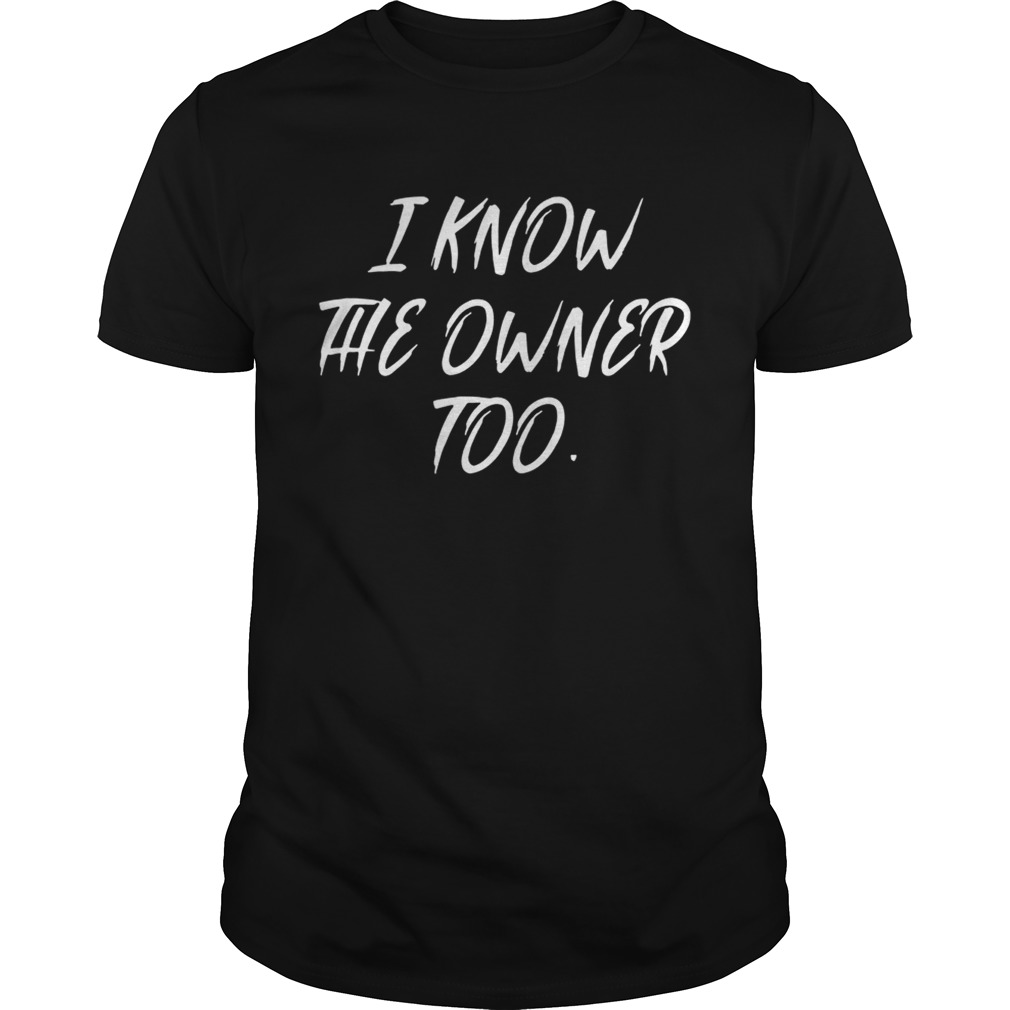 Funny Bartender Bouncer Shirt I Know The Owner Too shirt