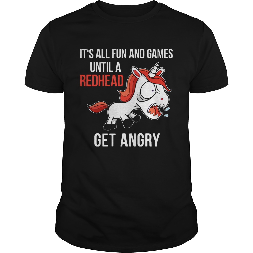 Funny Unicorn It’s All Fun And Games Until A Redhead Get Angry Shirt
