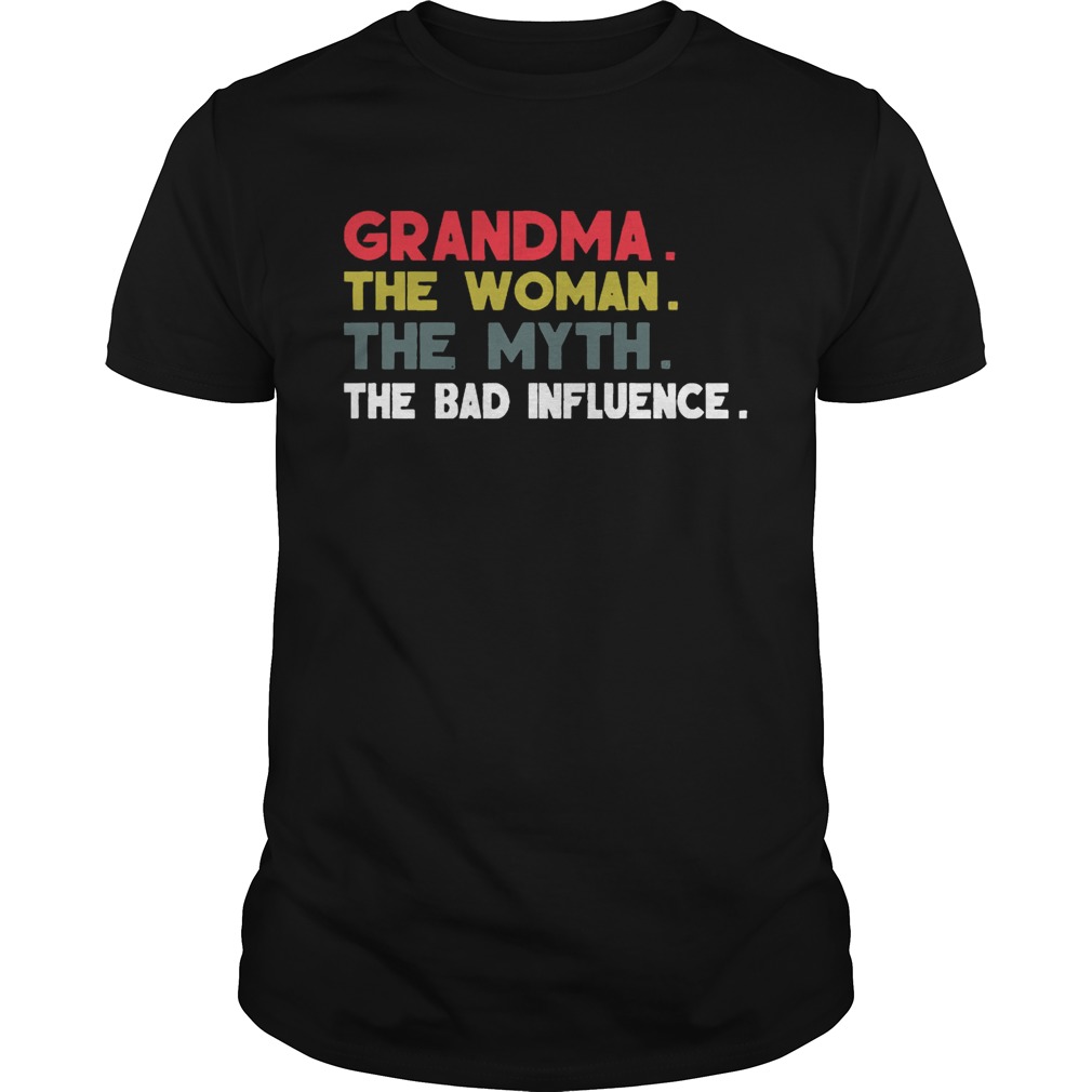 Grandma The Woman The Myth The Bad Influence Gift Shirt