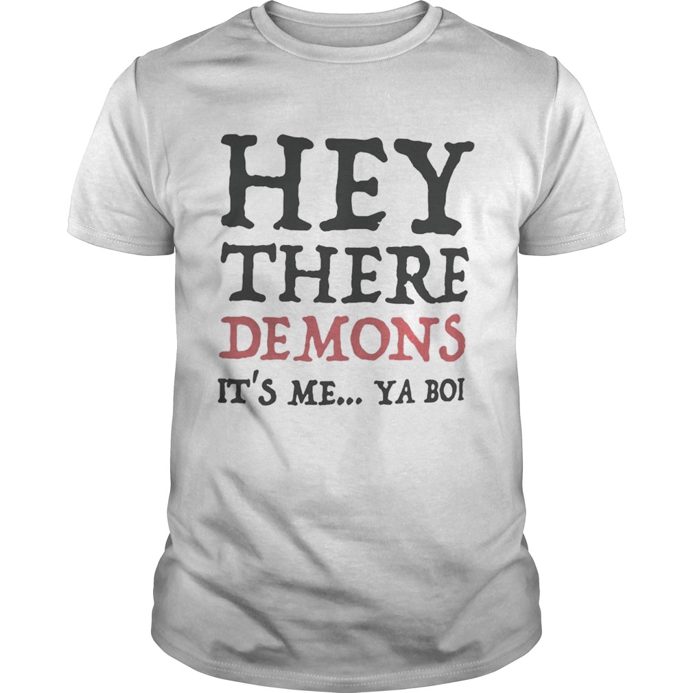Hey there demons it’s me ya boi Unisex T-Shirt