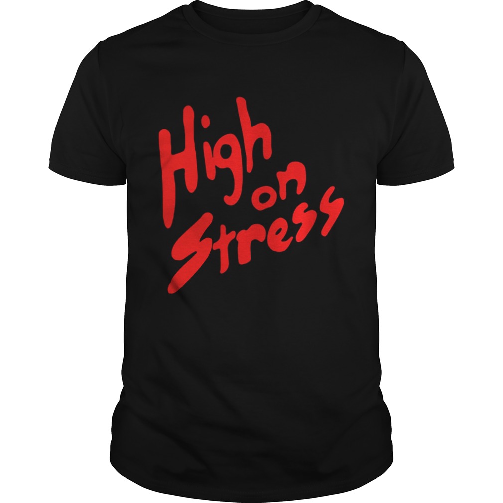 High On Stress shirt