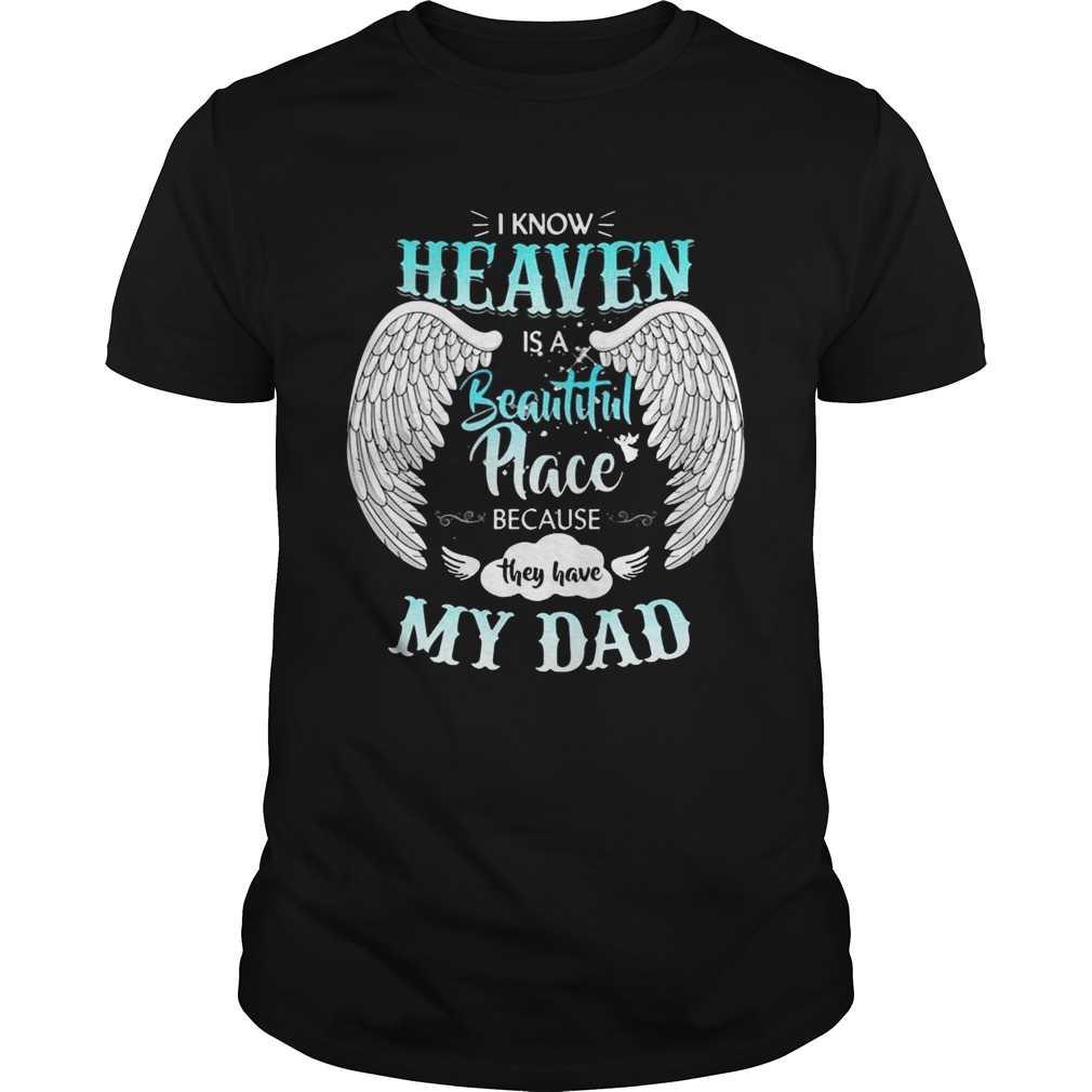 I Know In Heaven Is Beautiful Place Because They Have My Dad Shirt