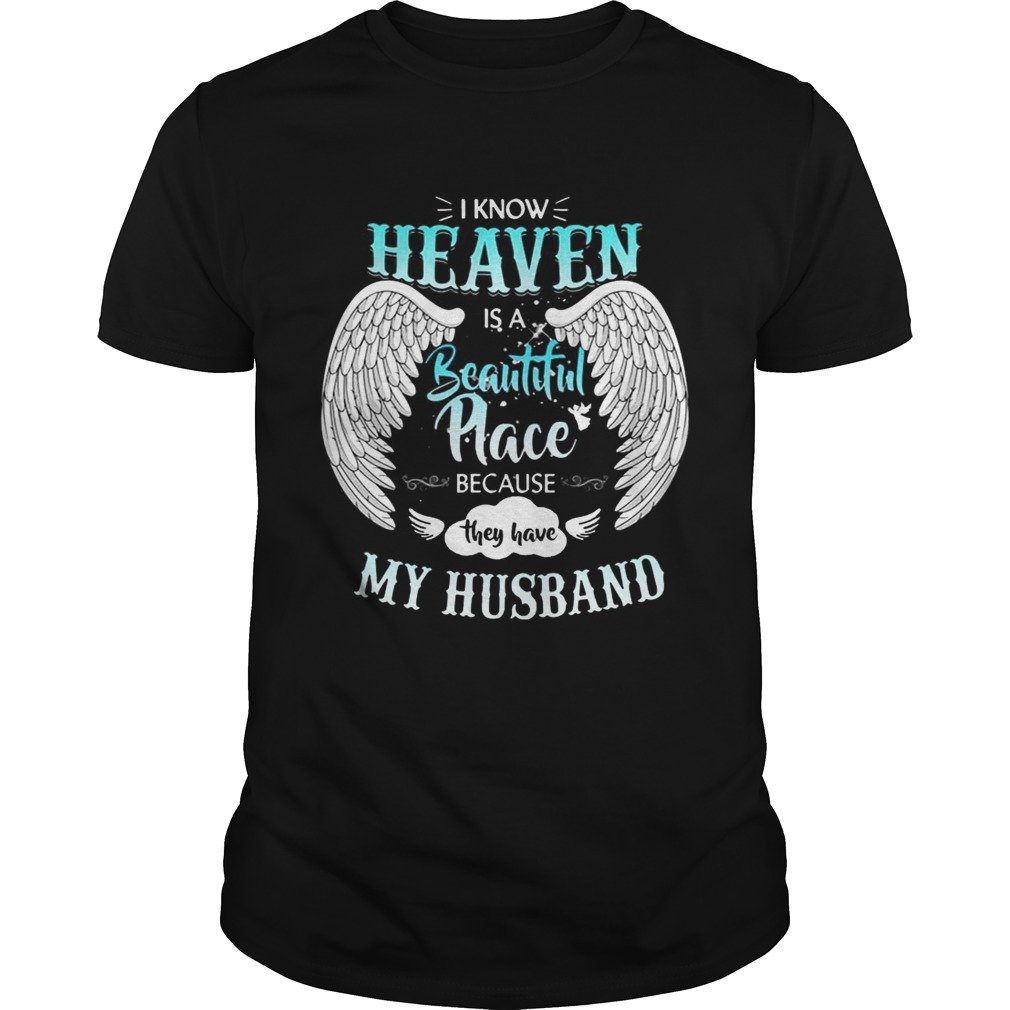 I Know In Heaven Is Beautiful Place Because They Have My Husband Shirt