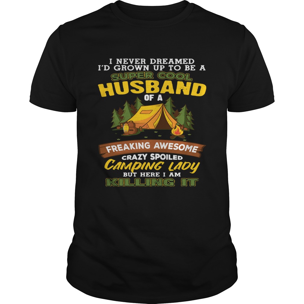 I Never Dreamed Super Cool Husband Of A Crazy Camping Lady Shirt