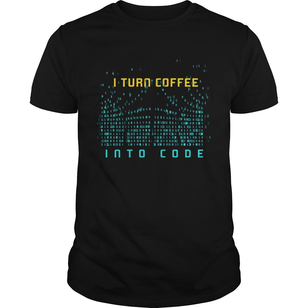 I Turn Coffee Into Code T-Shirt Programming Computers Geek Gift T-Shirt